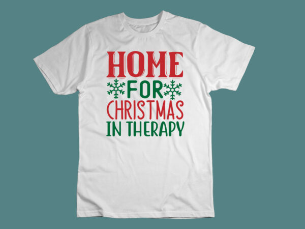 Home for christmas in therapy svg graphic t shirt