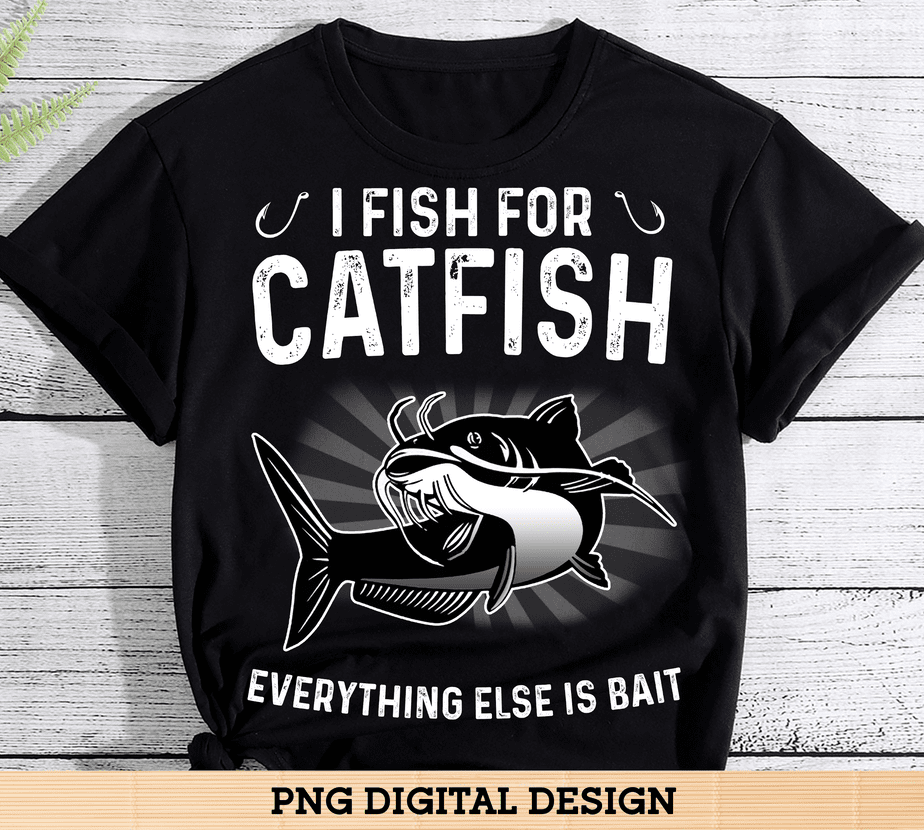 I Fish For Catfish - Buy t-shirt designs