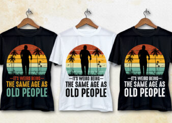 It’s Weird Being The Same Age As Old People Grandpa T-Shirt Design
