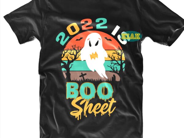 2022 is boo sheet svg, boo sheet svg, halloween t shirt design, halloween design, halloween svg, halloween party, halloween png, pumpkin svg, halloween vector, witch svg, spooky, hocus pocus svg,