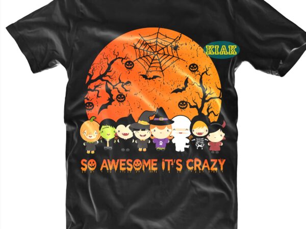 So awesome it’s crazy svg, halloween crazy svg, halloween t shirt design, halloween design, halloween svg, halloween party, halloween png, pumpkin svg, halloween vector, witch svg, spooky, hocus pocus svg,