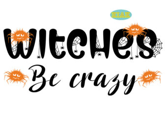 Witches Be Crazy Svg, Witches Be Crazy vector, Halloween Design, Halloween Svg, Halloween Party, Halloween Png, Pumpkin Svg, Halloween vector, Witch Svg, Spooky, Hocus Pocus Svg, Trick or Treat Svg,