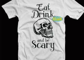 Eat Drink Skull And Be Scary Svg, Eat Drink And Be Scary Svg, Skull Svg, Halloween Svg, Halloween death, Halloween Night, Halloween Party, Halloween quotes, Funny Halloween, October 31 Svg,