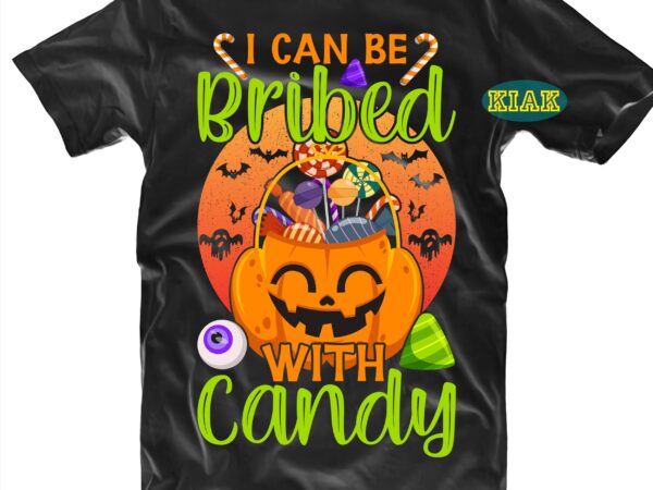 I can be bribed with candy svg, i can be bribed with candy png, halloween svg, halloween party, halloween night, halloween quotes, funny halloween, ghost svg, pumpkin svg, witch svg, t shirt design for sale