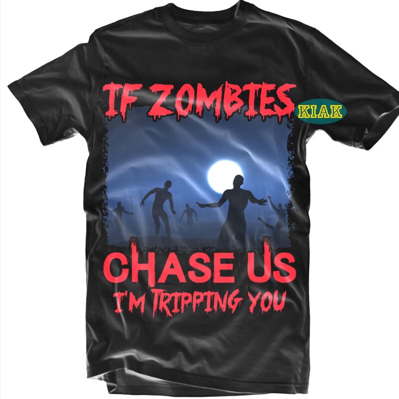 If Zombies Chase Us I'm Tripping You SVG, Zombies SVG, Halloween Svg, Halloween Party, Halloween Png, Halloween Night, Halloween Quotes, Funny Halloween, Ghost Svg, Pumpkin Svg, Witch Svg, Spooky, Hocus