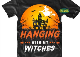 Hanging With My Witches Svg, Halloween Svg, Halloween Party, Halloween Png, Halloween Night, Halloween Quotes, Funny Halloween, Stay Spooky, Ghost Svg, Pumpkin Svg, Witch Svg, Spooky, Hocus Pocus Svg, Trick