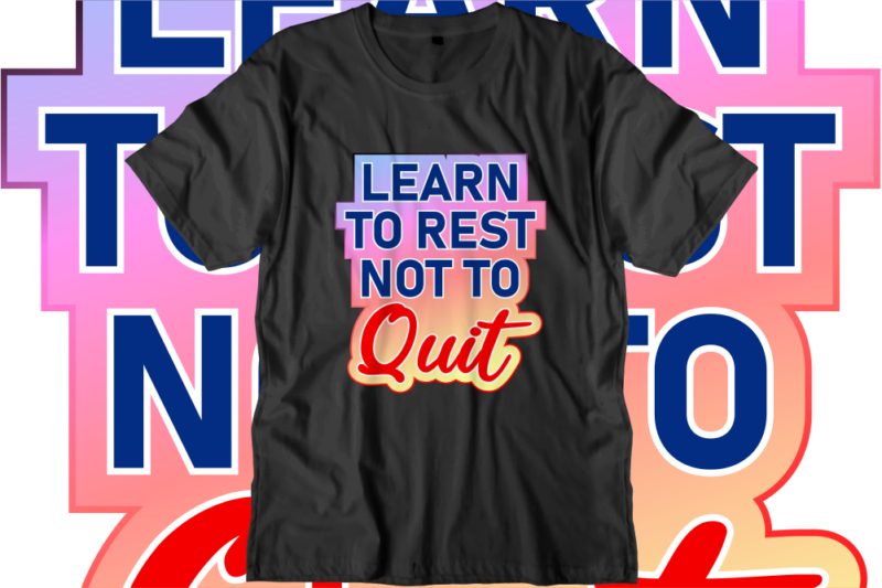 Learn To Rest Not To Quit Inspirational Quotes T shirt Designs, Svg, Png, Sublimation, Eps, Ai,