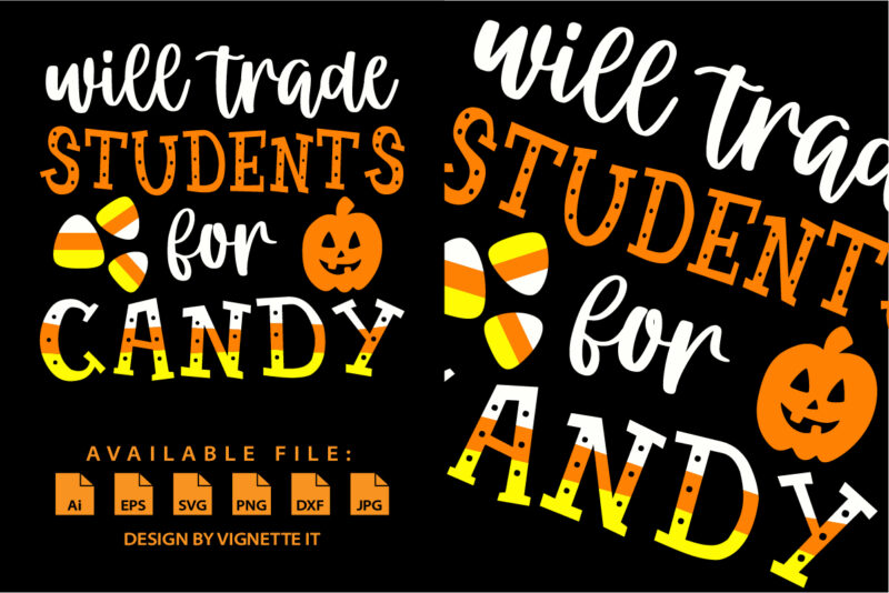 Will trade students for Candy sweet Halloween candy pumpkin shirt print template