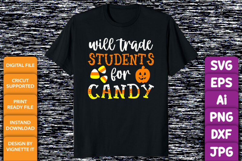 Will trade students for Candy sweet Halloween candy pumpkin shirt print template