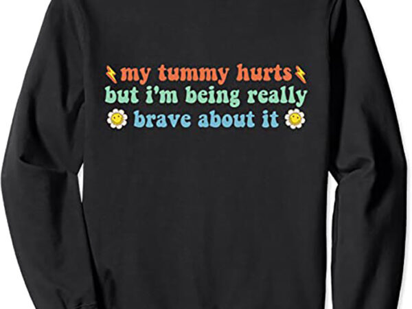 my-tummy-hurts-but-i-m-being-really-brave-about-it-groovy-buy-t-shirt