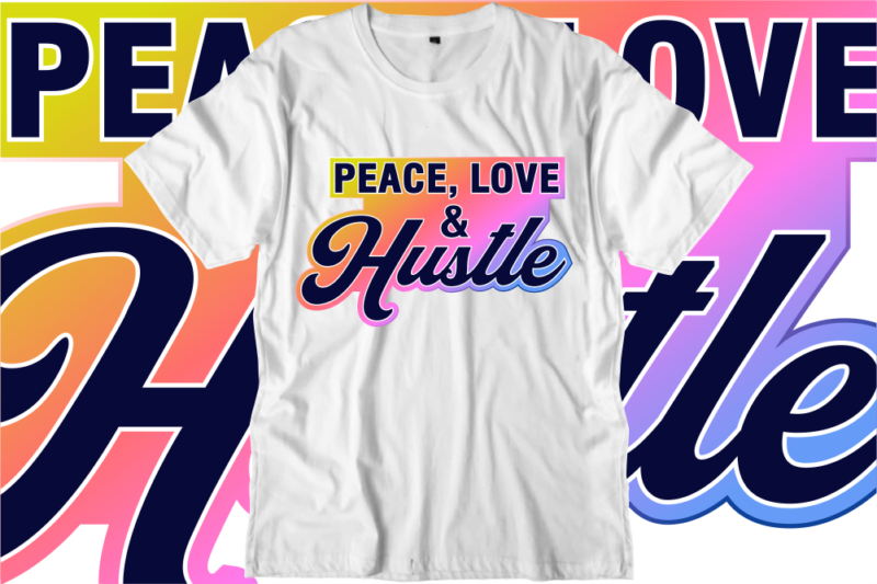 Peace Love and Hustle Inspirational Quotes T shirt Designs, Svg, Png, Sublimation, Eps, Ai,