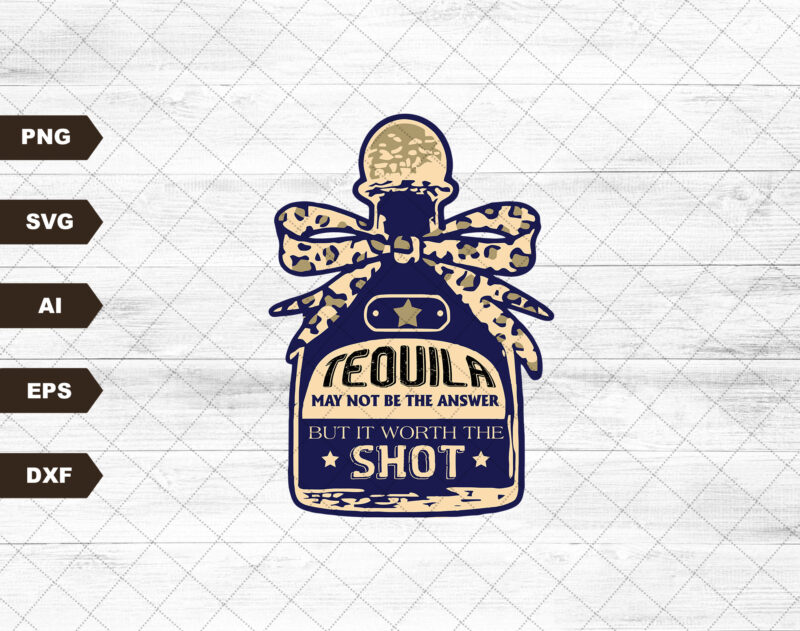 Tequila may not be the answer but it’s worth a shot svg