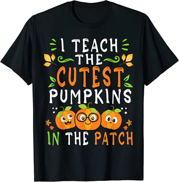 Teacher Halloween - I Teach the Cutest Pumpkins in The Patch CL - Buy t