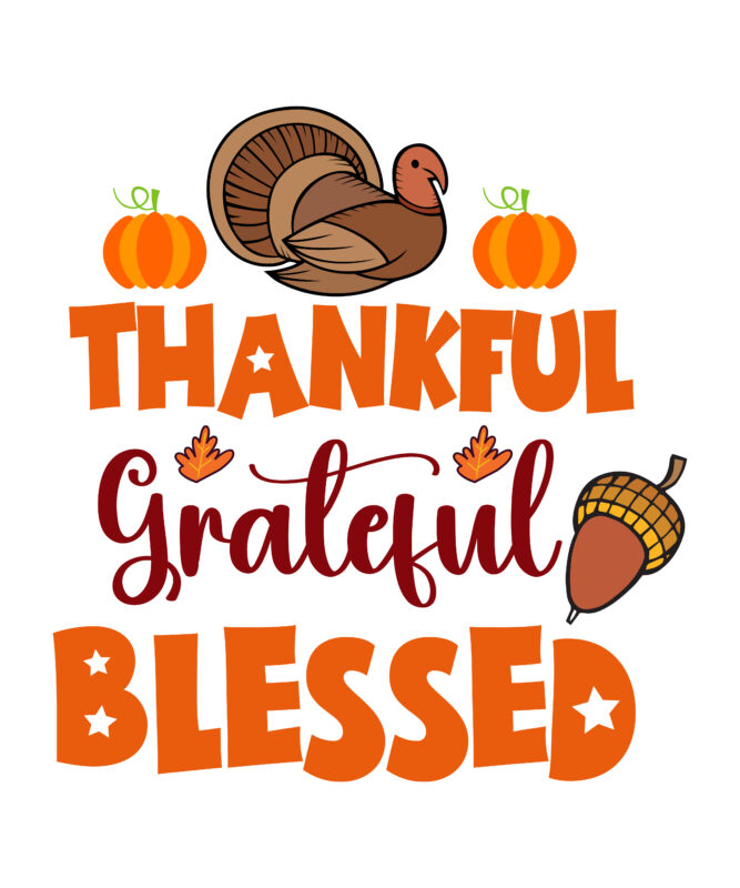 Thankful Grateful Blessed T-shirt Design,Thanksgiving Svg, Happy Thanksgiving Svg, Turkey Svg, Thanksgiving Svg Designs, Turkey Cricut Design, Silhouette Thanksgiving Designs,Cutest Turkey in Town Svg, Girls Thanksgiving Svg Dxf Eps Png,