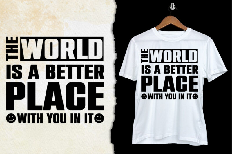 The World is a Better Place with You in it T-Shirt Design