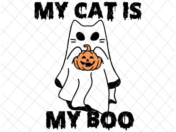 My cat is my boo svg, ghost cat spooky halloween svg, cat halloween svg, my cat halloween svg, love cat svg, ghost cat svg t shirt designs for sale