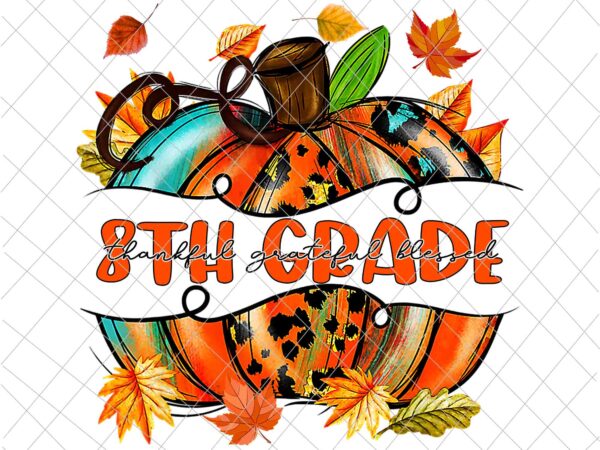 8th grade pumpkin thanksgiving png, 8th grade autumn png, 8th grade thankful png, 8th grade back to school png, 8th grade fall y’all png