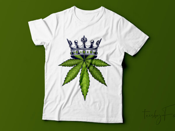 Weed crown, weed king, weed queen, unisex t shirt design for sale