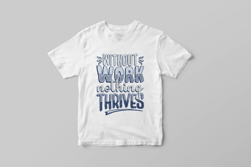 Without work nothing thrives, Hand lettering motivational quote t-shirt design