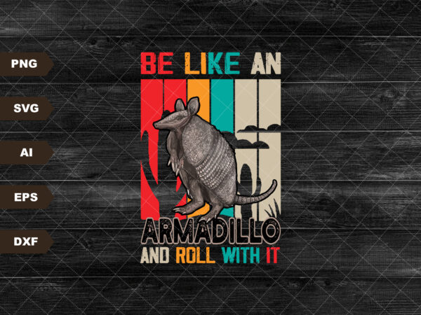 Be like an armadillo and roll with it sublimation design png digital download printable retro country southern funny quote western desert