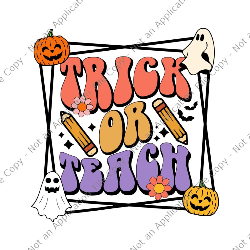 Trick or Teach Groovy Retro Halloween Teacher Life Svg, Teacher Halloween Svg, Trick or Teach Svg, Pumpkin Svg, Ghost Halloween Svg, Ghost Svg, Cutest Pumpkin In The Patch Halloween Svg,