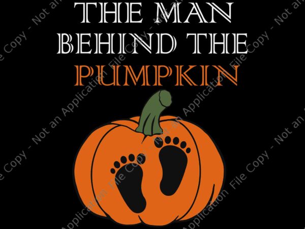 The man behind the pumpkin dad halloween pregnancy reveal svg, dad pumpkin halloween svg, pumpkin halloween svg, halloween svg, dad svg t shirt designs for sale