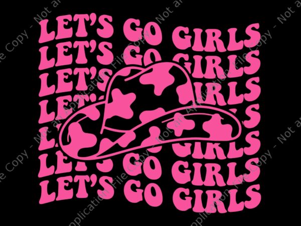 Cowboy hat let’s go girls western pink svg, let’s go girls svg t shirt vector file