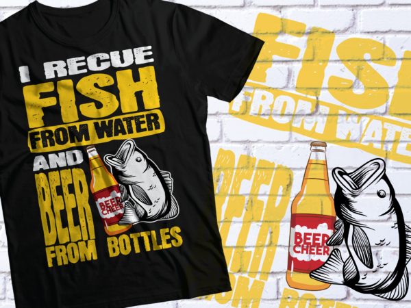 I rescued fish from water and beer from bottlers t-shirt design | beer fish design svg ai pdf png eps