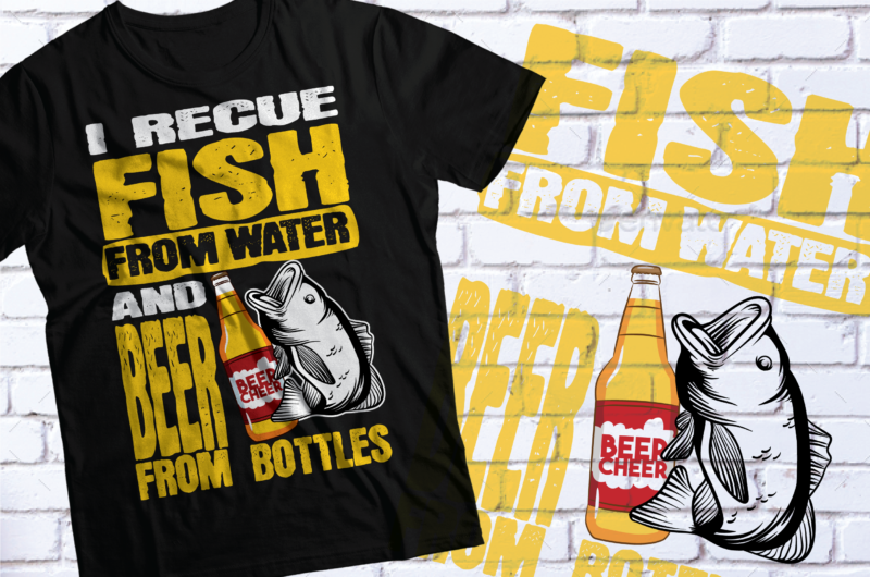 i rescued fish from water and beer from bottlers t-shirt design | BEER FISH DESIGN SVG AI PDF PNG EPS