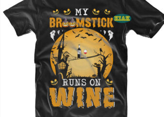 My Broomstick Runs On Wine Svg, Halloween t shirt design, Halloween Design, Halloween Svg, Halloween Party, Halloween Png, Pumpkin Svg, Halloween vector, Witch Svg, Spooky, Hocus Pocus Svg, Trick or