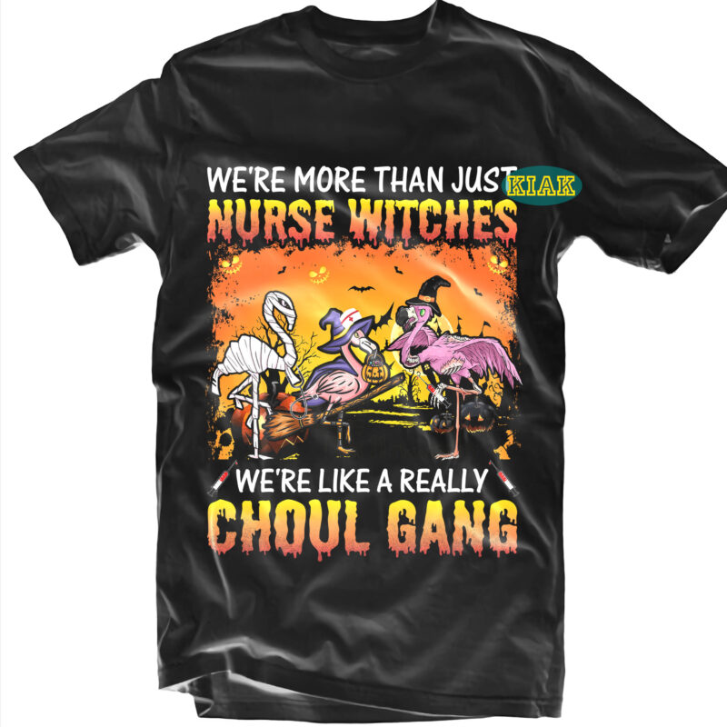 We're More Than Just Nurse Witches We're Like A Really Choul Gang Svg, Halloween t shirt design, Halloween Design, Halloween Svg, Halloween Party, Halloween Png, Pumpkin Svg, Halloween vector, Witch