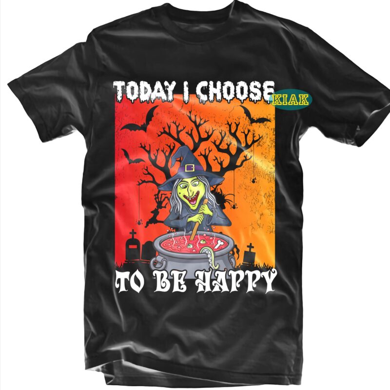 Today I Choose To Be Happy Svg, Halloween t shirt design, Funny Witch, Halloween Design, Halloween Svg, Halloween Party, Halloween Png, Pumpkin Svg, Halloween vector, Witch Svg, Spooky, Hocus Pocus