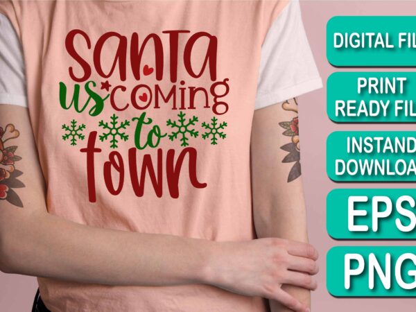 Santa us coming to town, merry christmas shirts print template, xmas ugly snow santa clouse new year holiday candy santa hat vector illustration for christmas hand lettered