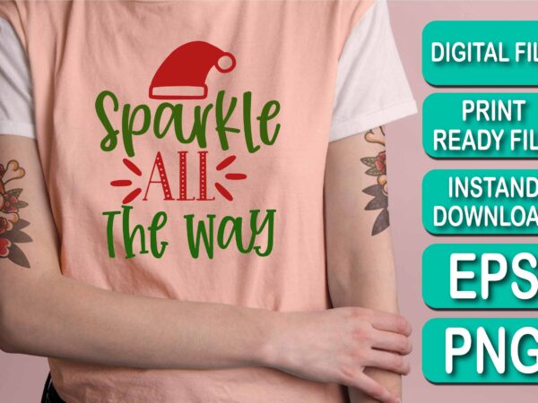 Sparkle all the way, merry christmas shirts print template, xmas ugly snow santa clouse new year holiday candy santa hat vector illustration for christmas hand lettered