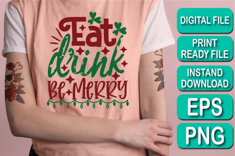 Eat Drink Be  Merry Christmas Happy New Year Dear shirt print template, funny Xmas shirt design, Santa Claus funny quotes typography design