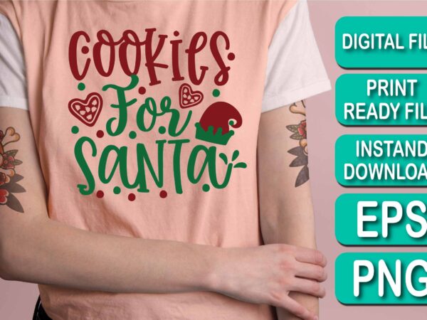 Cookie for santa, merry christmas happy new year dear shirt print template, funny xmas shirt design, santa claus funny quotes typography design