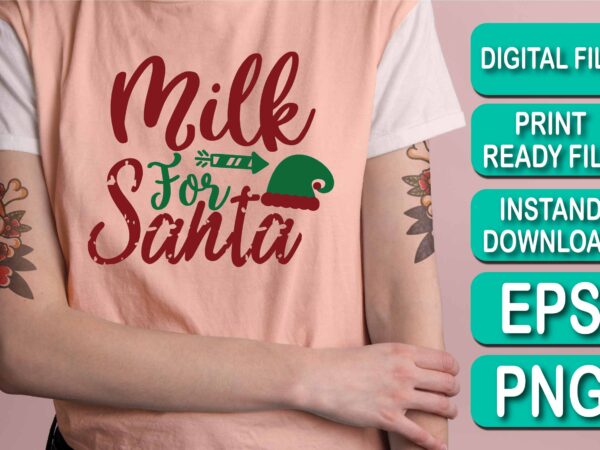 Milk for santa, merry christmas shirt print template, funny xmas shirt design, santa claus funny quotes typography design, christmas party shirt christmas t-shirt, christmas shirt svg, merry christmas svg, funny