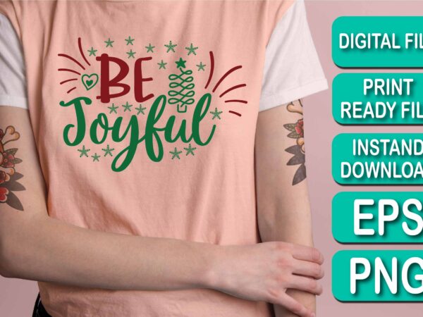 Be joyful, merry christmas happy new year dear shirt print template, funny xmas shirt design, santa claus funny quotes typography design