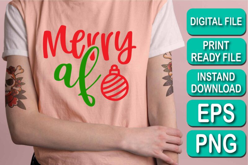 Merry Af, Merry Christmas shirt print template, funny Xmas shirt design, Santa Claus funny quotes typography design, Christmas Party Shirt Christmas T-Shirt, Christmas Shirt Svg, Merry Christmas Svg, Funny Christmas