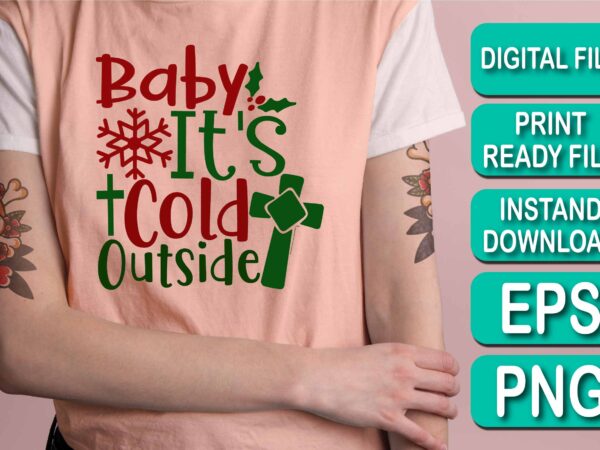 Baby it’s cold outside, merry christmas shirt print template, funny xmas shirt design, santa claus funny quotes typography design, christmas party shirt christmas t-shirt, christmas shirt svg, merry christmas svg,