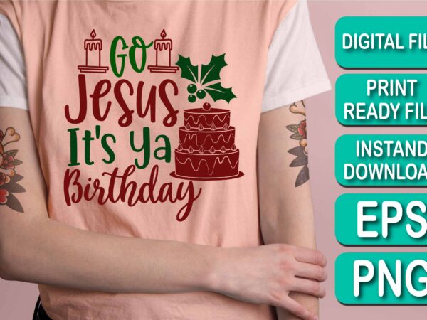 Go jesus it’s ya birthday, merry christmas shirt print template, funny xmas shirt design, santa claus funny quotes typography design, christmas party shirt christmas t-shirt, christmas shirt svg, merry christmas