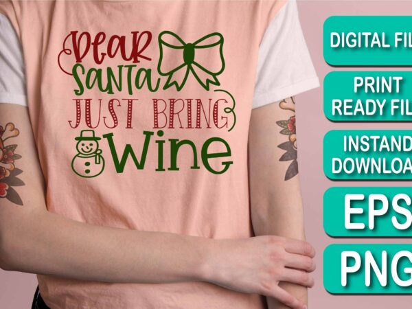 Dear santa just bring wine, merry christmas shirt print template, funny xmas shirt design, santa claus funny quotes typography design