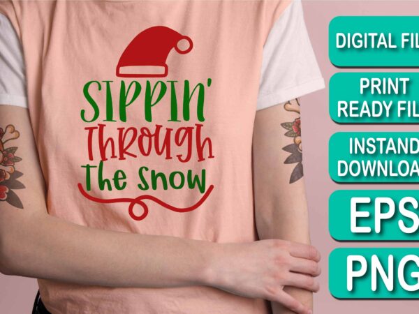 Sippin through the snow, merry christmas shirt print template, funny xmas shirt design, santa claus funny quotes typography design, christmas party shirt christmas t-shirt, christmas shirt svg, merry christmas svg,