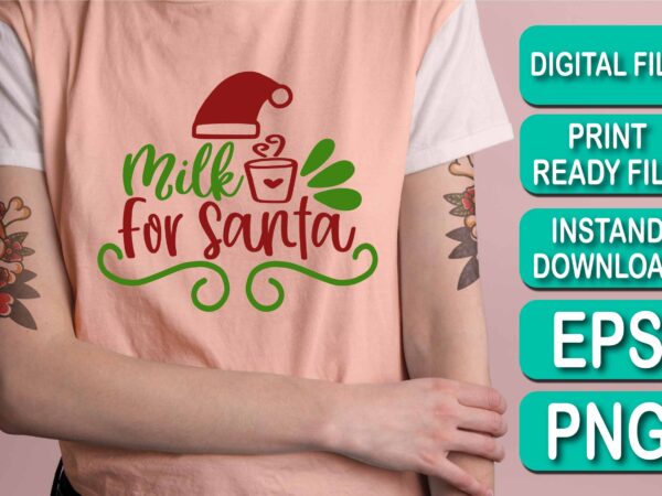 Milk for santa, merry christmas shirt print template, funny xmas shirt design, santa claus funny quotes typography design, christmas party shirt christmas t-shirt, christmas shirt svg, merry christmas svg, funny