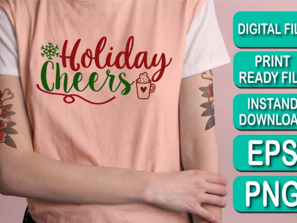 Holiday cheers, merry christmas shirt print template, funny xmas shirt design, santa claus funny quotes typography design