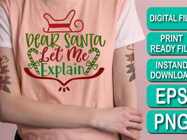 Dear santa let me explain, merry christmas shirts print template, xmas ugly snow santa clouse new year holiday candy santa hat vector illustration for christmas hand lettered