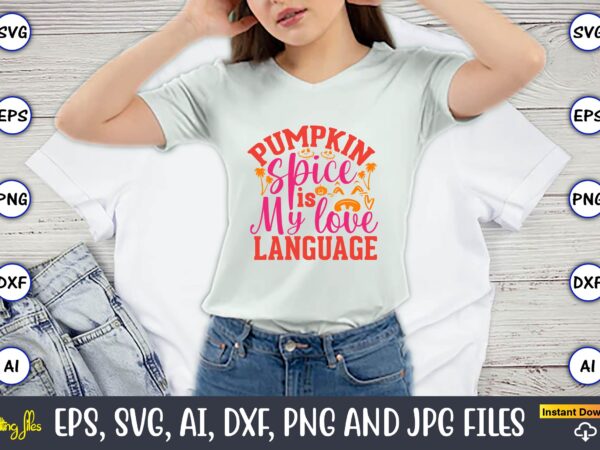 Pumpkin spice is my love language, pumpkin,pumpkin t-shirt,pumpkin svg,pumpkin t-shirt design,pumpkin design, pumpkin t-shirt design bindle, pumpkin design bundle,pumpkin svg bundle,pumpkin svg t-shirt design,floral pumpkin svg, digital download, svg cut