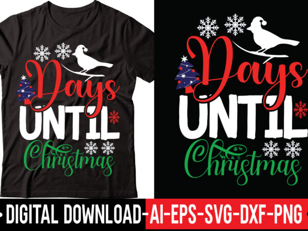 Days until christmas vector t-shirt design,merry christmas bundle ,christmas svg bundle, winter svg, santa svg, holiday, merry christmas, christmas bundle png svgchristmas mega bundle, 260+ designs, heather roberts art bundle,