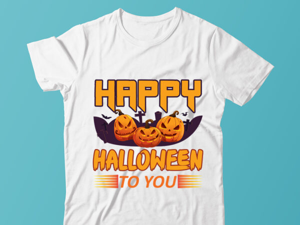 Happy halloween to you , halloween t-shirt design