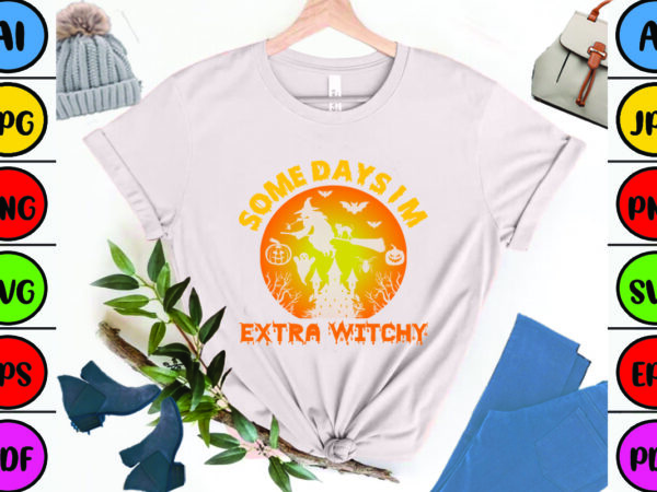 Some days i’m extra witchy t shirt template vector